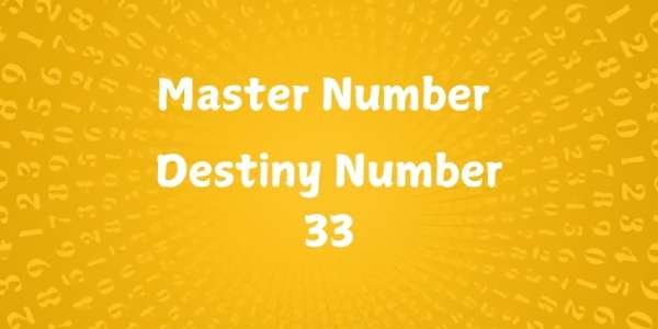 What is Destiny Number 33, Master number 33 Destiny Number 33, Master number 33