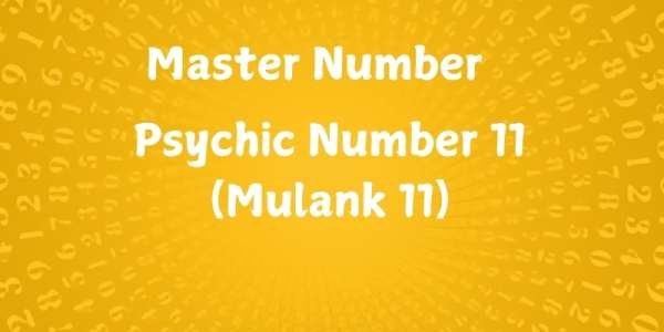 What is Psychic Number 11 (Mulank 11), Master Number 11 Psychic Number 11 (Mulank 11), Master Number 11